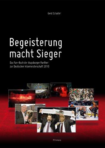 Begeisterung macht Sieger - Das Fan-Buch der Augsburger Panther zur Deutschen Vizemeisterschaft 2010