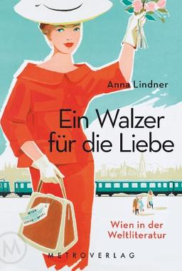 Ein Walzer für die Liebe: Wien in der Weltliteratur