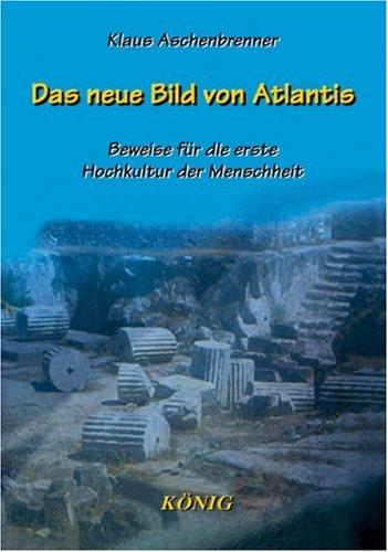 Das neue Bild von Atlantis: Beweise für die erste Hochkultur der Menschheit