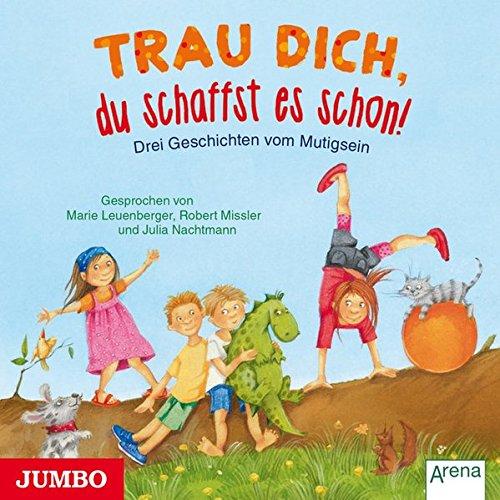 Trau dich, du schaffst es schon! Drei Geschichten vom Mutigsein