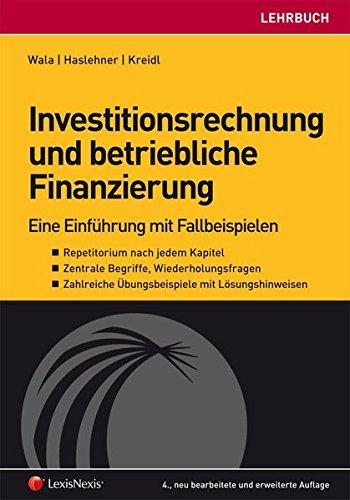 Investitionsrechnung und betriebliche Finanzierung: Eine Einführung mit Fallbeispielen