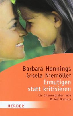 Ermutigen statt kritisieren: Ein Elternratgeber nach Rudolf Dreikurs (HERDER spektrum)
