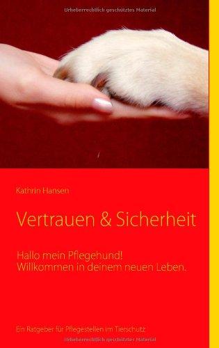 Vertrauen & Sicherheit: Hallo mein Pflegehund! Willkommen in deinem neuen Leben