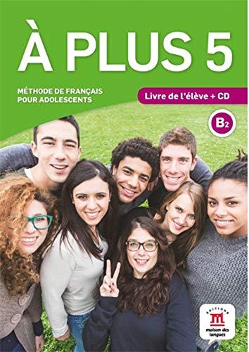 A plus 5 : méthode de français pour adolescents, B2 : livre de l'élève + CD