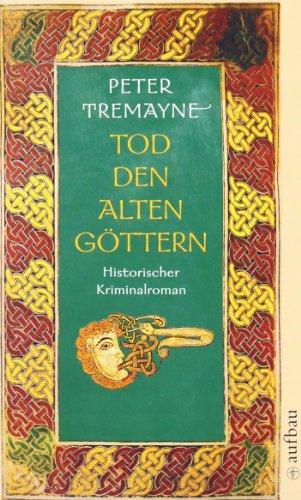 Tod den alten Göttern: Historischer Kriminalroman (Schwester Fidelma ermittelt)