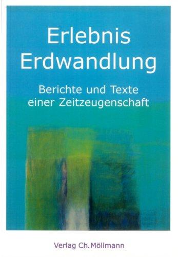 Erlebnis Erdwandlung: Berichte und Texte einer Zeitzeugenschaft