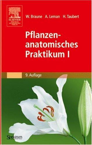 Pflanzenanatomisches Praktikum I: Zur Einführung in die Anatomie der Vegetationsorgane der Samenpflanzen