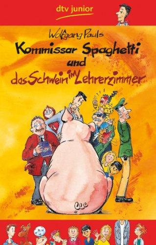 Kommissar Spaghetti und das Schwein im Lehrerzimmer