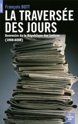 La traversée des jours : souvenirs de la république des lettres (1958-2008)