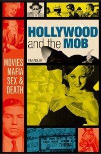 Hollywood and the Mob: Movies, Mafia, Sex and Death