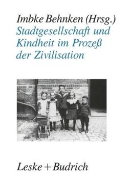 Stadtgesellschaft und Kindheit im Prozeß der Zivilisation