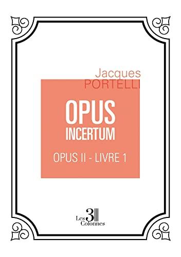 OPUS INCERTUM : OPUS II : Livre 1