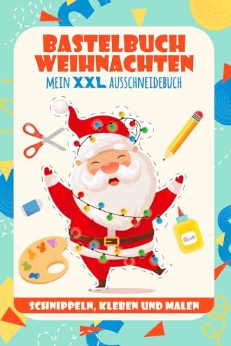 Bastelbuch Weihnachten: Mein XXL Ausschneidebuch - Basteln ab 4 Jahren - Schneiden , Kleben , Malen - Mache dich bereit für ein zauberhaftes Weihnachtsabenteuer!