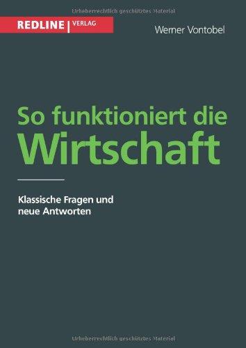 So funktioniert die Wirtschaft: Klassische Fragen Und Neue Antworten