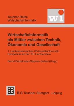 Wirtschaftsinformatik Als Mittler Zwischen Technik, Okonomie Und Gesellschaft (German Edition) (Teubner Reihe Wirtschaftsinformatik)