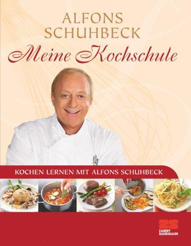 Meine Kochschule - Sonderausgabe: über 140 einfache und leckere Rezepte: Kochen lernen mit Alfons Schuhbeck