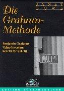 Die Graham-Methode. Benjamin Grahams Value-Investing Schritt für Schritt