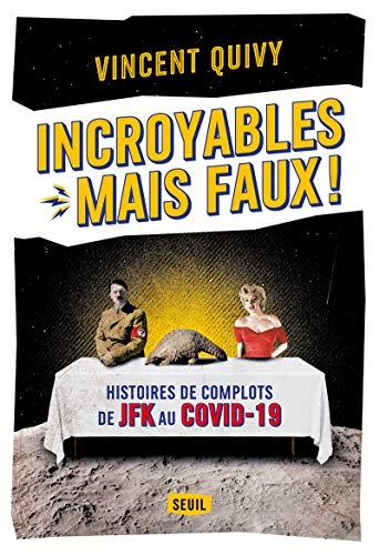 Incroyables mais faux ! : histoires de complots de JFK au Covid-19