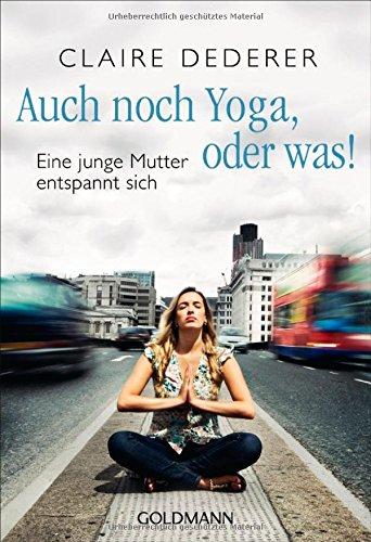 Auch noch Yoga, oder was!: Eine junge Mutter entspannt sich