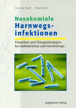 Nosokomiale Harnwegsinfektionen. Prävention und Therapiestrategien bei Katheterismus und Harndrainage