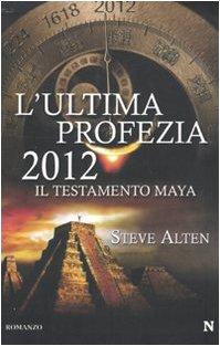 L'ultima profezia. 2012. Il testamento dei Maya