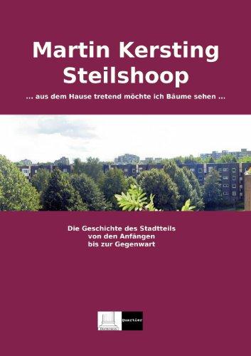 Steilshoop: ... aus dem Hause tretend möchte ich Bäume sehen ... Geschichte des Stadtteils von den Anfängen bis zur Gegenwart