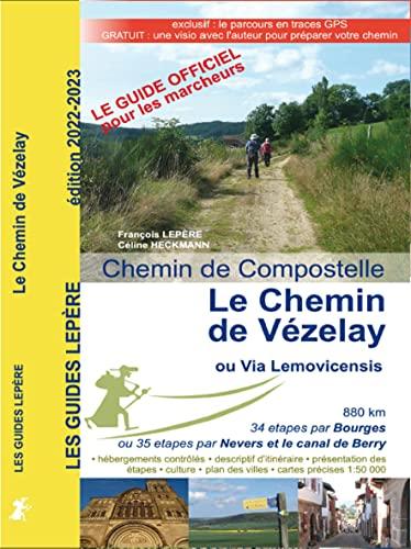 Le chemin de Vézelay ou via Lemovicensis : chemin de Compostelle : Vézelay, Bourges ou Nevers, Limoges, Saint-Jean-Pied-de-Port (et par Sancoins, variante par le canal de Berry)