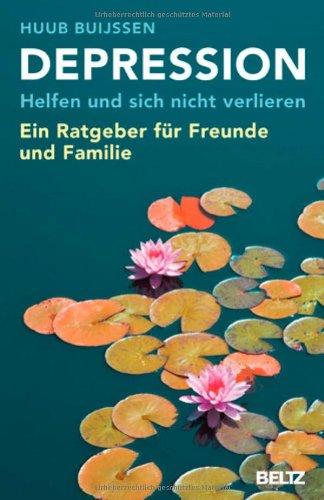 Depression. Helfen und sich nicht verlieren: Ein Ratgeber für Freunde und Familie