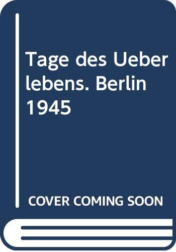 Tage des Überlebens. Berlin 1945