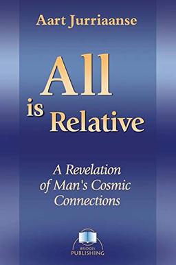 All is Relative: A Revelation of Man's Cosmic Connections