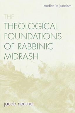 The Theological Foundations of Rabbinic Midrash (Studies in Judaism)