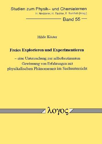 Freies Explorieren und Experimentieren - eine Untersuchung zur selbstbestimmten Gewinnung von Erfahrungen mit physikalischen Phänomenen im Sachunterricht (Studien zum Physik- und Chemielernen)