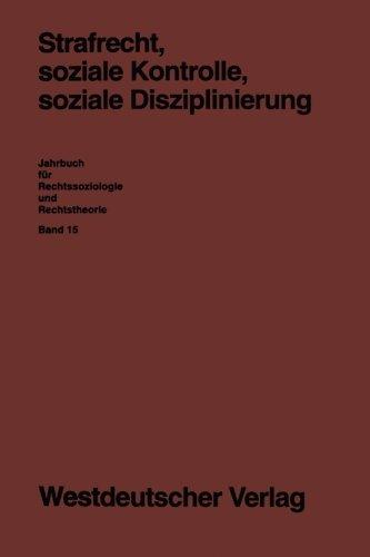 Strafrecht, soziale Kontrolle, soziale Disziplinierung (Jahrbuch für Rechtssoziologie und Rechtstheorie) (German Edition)