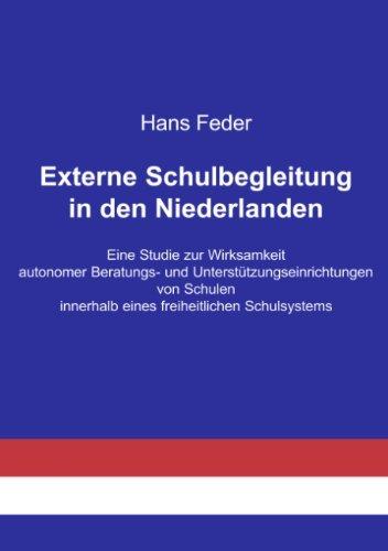 Externe Schulbegleitung in den Niederlanden: Eine Studie zur Wirksamkeit autonomer Beratungs- und Unterstützungseinrichtungen von Schulen innerhalb eines freiheitlichen Schulsystems