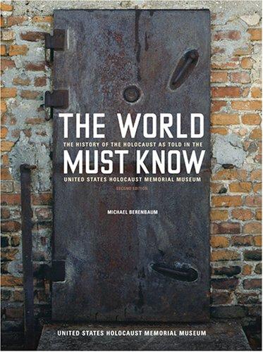 The World Must Know: The History of the Holocaust as Told in the United States Holocaust Memorial Museum