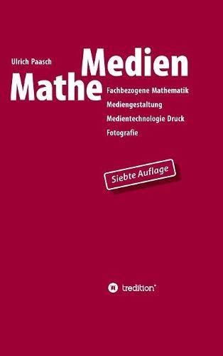 MatheMedien: Fachbezogene Mathematik Mediengestaltung, Medientechnologie Druck, Fotografie