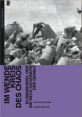 Christian Parenti: Im Wendekreis des Chaos: Klimawandel und die neue Geografie der Gewalt