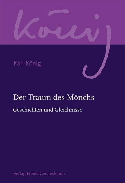 Der Traum des Mönchs: Geschichten und Gleichnisse (Karl König Werkausgabe)