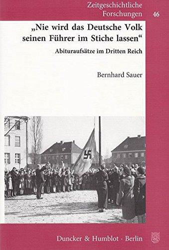 »Nie wird das Deutsche Volk seinen Führer im Stiche lassen«.: Abituraufsätze im Dritten Reich. (Zeitgeschichtliche Forschungen)