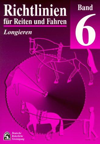 Richtlinien für Reiten und Fahren, Bd.6, Longieren