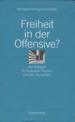 Freiheit in der Offensive?: Der Kongreß für kulturelle Freiheit und die Deutschen