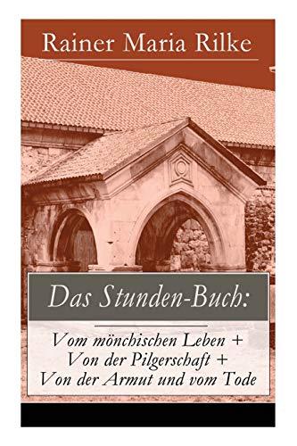 Das Stunden-Buch: Vom mönchischen Leben + Von der Pilgerschaft + Von der Armut und vom Tode