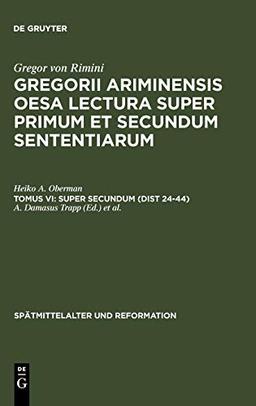 Gregorii Ariminensis OESA Lectura super Primum et Secundum Sententiarum: Super Secundum (Dist 24-44) (Spätmittelalter und Reformation, 11, Band 11)