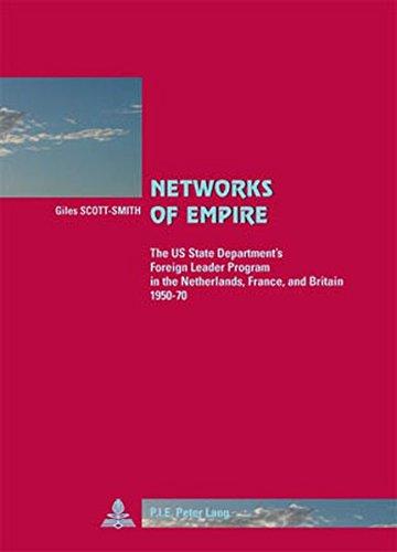 Networks of Empire: The US State Department's Foreign Leader Program in the Netherlands, France, and Britain 1950-70 (Cité européenne / European Policy)