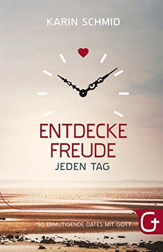 Entdecke Freude jeden Tag: 50 ermutigende Dates mit Gott