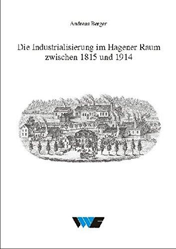 Die Industrialisierung im Hagener Raum zwischen 1815 und 1914 (Untersuchungen zur Wirtschafts-, Sozial- und Technikgeschichte)