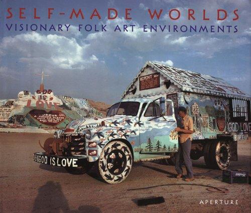 Self-Made Worlds: Visionary Folk Art Environments