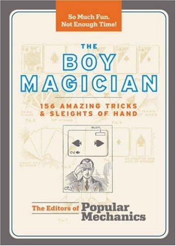 The Boy Magician: 156 Amazing Tricks & Sleights of Hand: 156 Amazing Tricks and Sleights of Hand (Popular Mechanics)