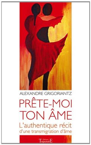 Prête-moi ton âme : l'authentique récit d'une transmigration d'âme