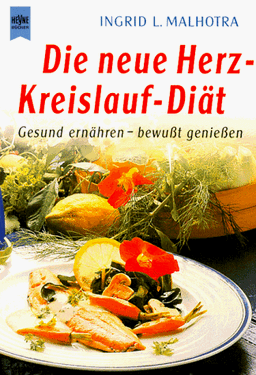 Die neue Herz- Kreislauf- Diät. Gesund ernähren - Bewußt genießen.